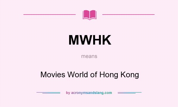 What does MWHK mean? It stands for Movies World of Hong Kong