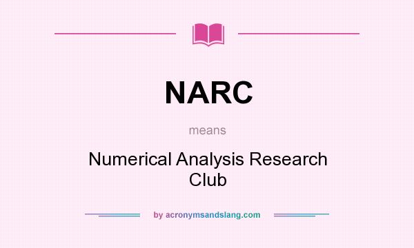 What does NARC mean? It stands for Numerical Analysis Research Club