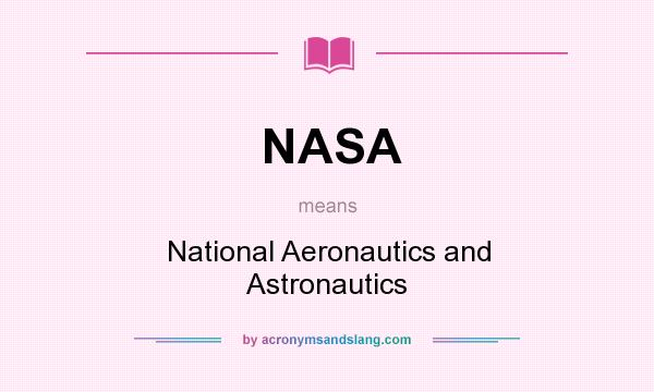 What does NASA mean? It stands for National Aeronautics and Astronautics