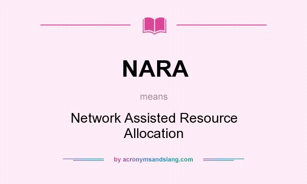 What does NARA mean? It stands for Network Assisted Resource Allocation
