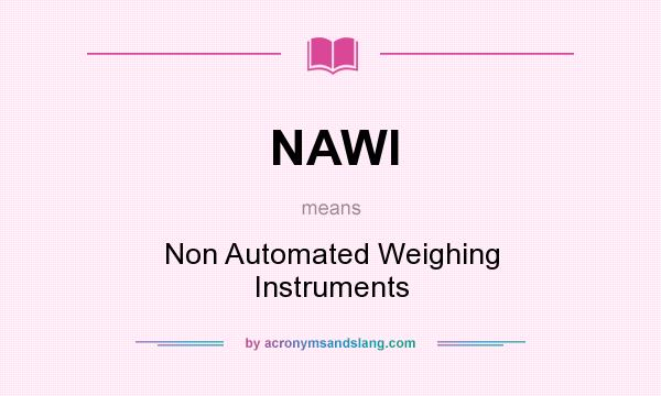What does NAWI mean? It stands for Non Automated Weighing Instruments