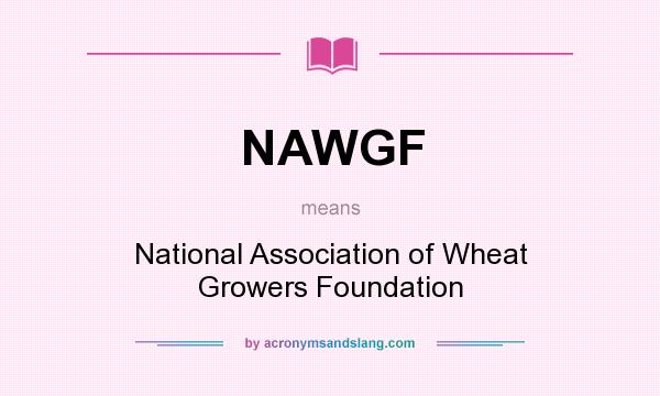 What does NAWGF mean? It stands for National Association of Wheat Growers Foundation