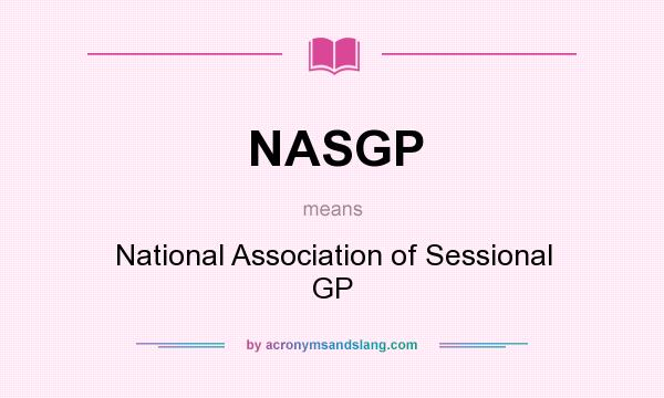 What does NASGP mean? It stands for National Association of Sessional GP