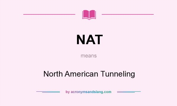 What does NAT mean? It stands for North American Tunneling