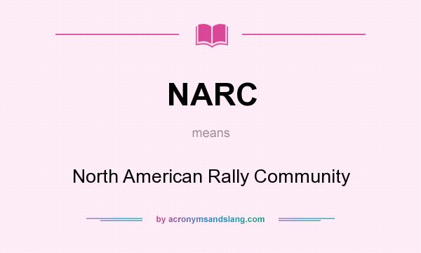 What does NARC mean? It stands for North American Rally Community