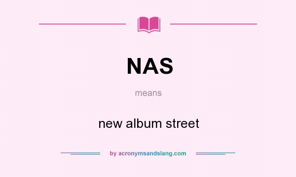 What does NAS mean? It stands for new album street