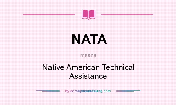 What does NATA mean? It stands for Native American Technical Assistance