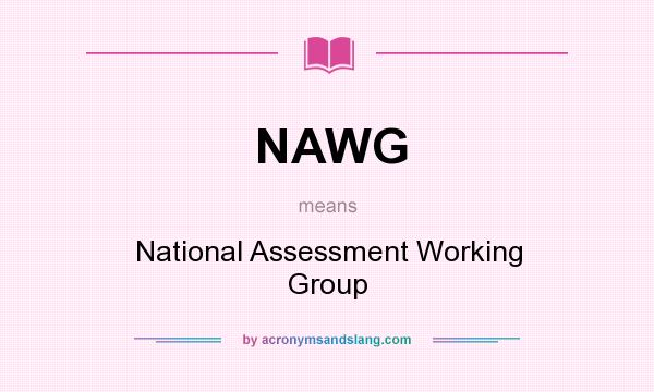 What does NAWG mean? It stands for National Assessment Working Group