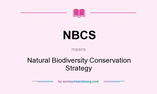 What does NBCS mean? It stands for Natural Biodiversity Conservation Strategy