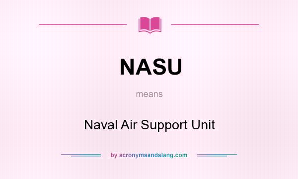 What does NASU mean? It stands for Naval Air Support Unit