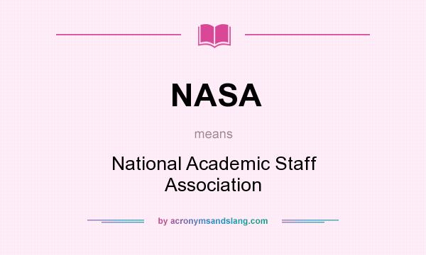 What does NASA mean? It stands for National Academic Staff Association