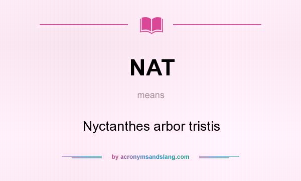 What does NAT mean? It stands for Nyctanthes arbor tristis