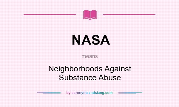 What does NASA mean? It stands for Neighborhoods Against Substance Abuse