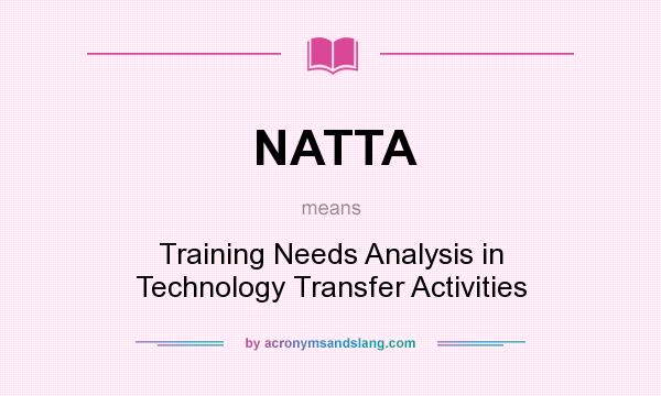 What does NATTA mean? It stands for Training Needs Analysis in Technology Transfer Activities