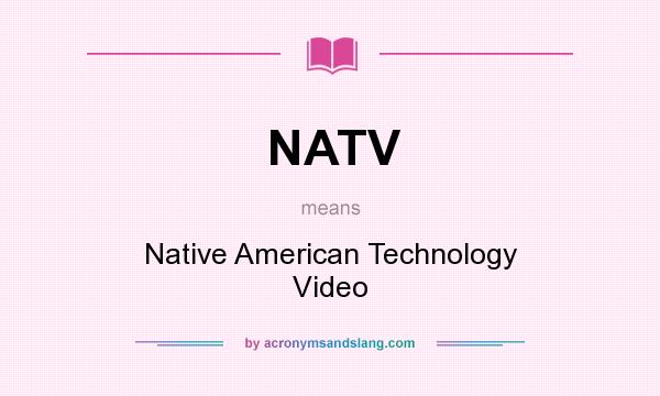 What does NATV mean? It stands for Native American Technology Video