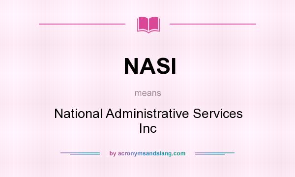 What does NASI mean? It stands for National Administrative Services Inc
