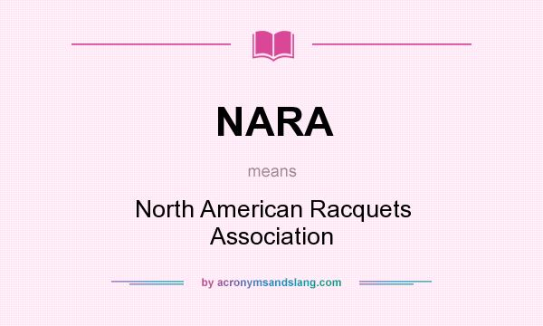 What does NARA mean? It stands for North American Racquets Association