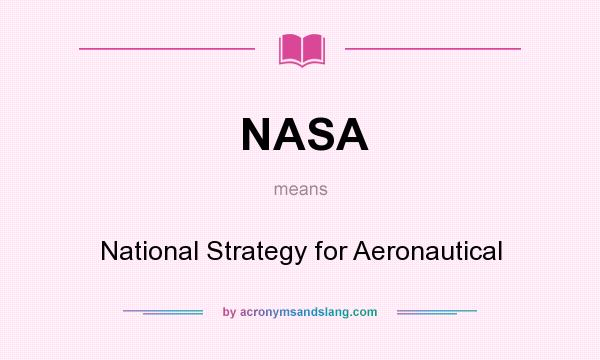 What does NASA mean? It stands for National Strategy for Aeronautical