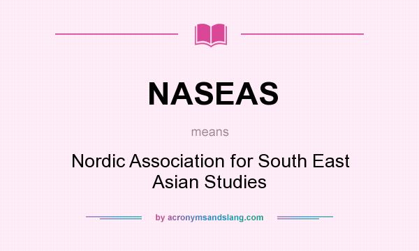 What does NASEAS mean? It stands for Nordic Association for South East Asian Studies
