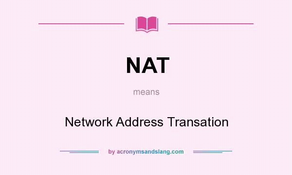 What does NAT mean? It stands for Network Address Transation