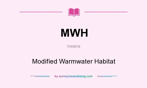 What does MWH mean? It stands for Modified Warmwater Habitat