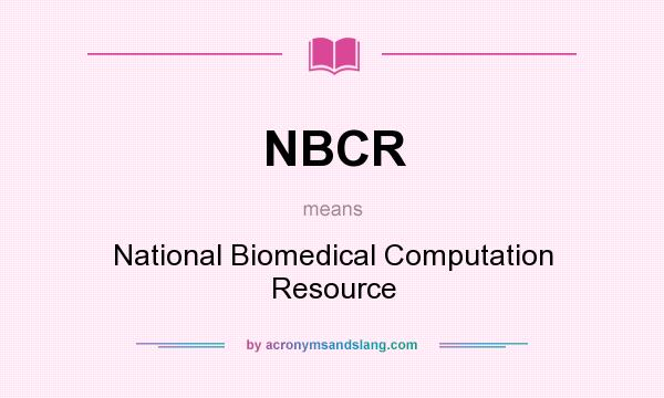 What does NBCR mean? It stands for National Biomedical Computation Resource