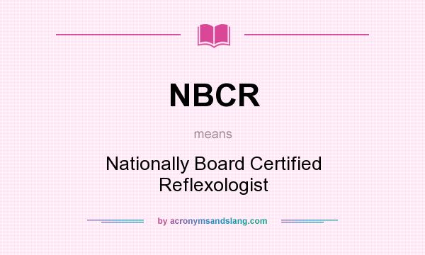 What does NBCR mean? It stands for Nationally Board Certified Reflexologist