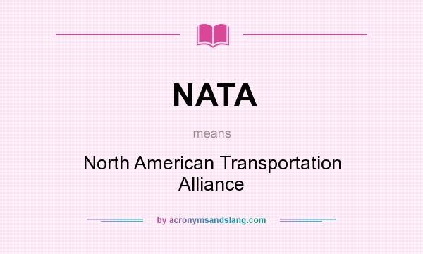 What does NATA mean? It stands for North American Transportation Alliance