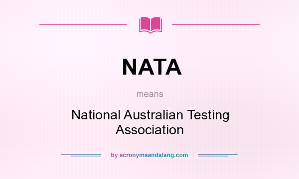 What does NATA mean? It stands for National Australian Testing Association