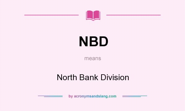 What does NBD mean? It stands for North Bank Division