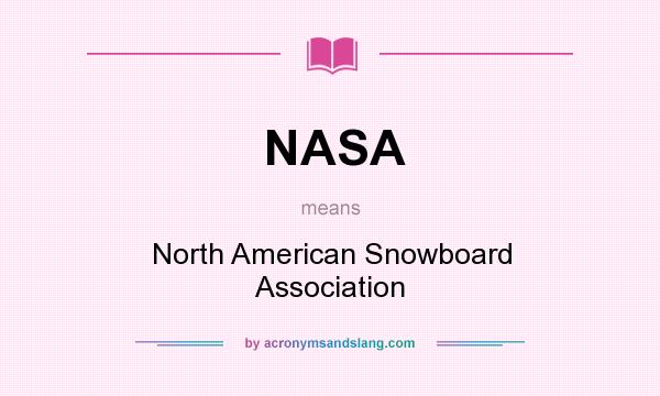 What does NASA mean? It stands for North American Snowboard Association