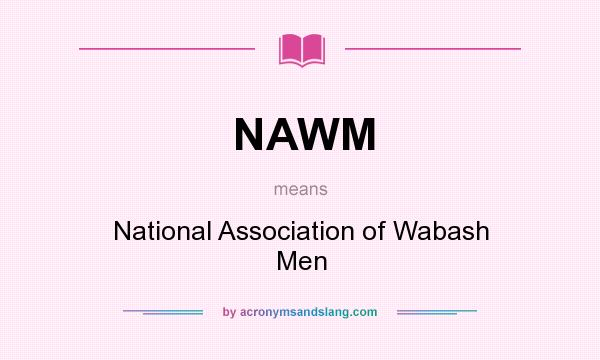 What does NAWM mean? It stands for National Association of Wabash Men