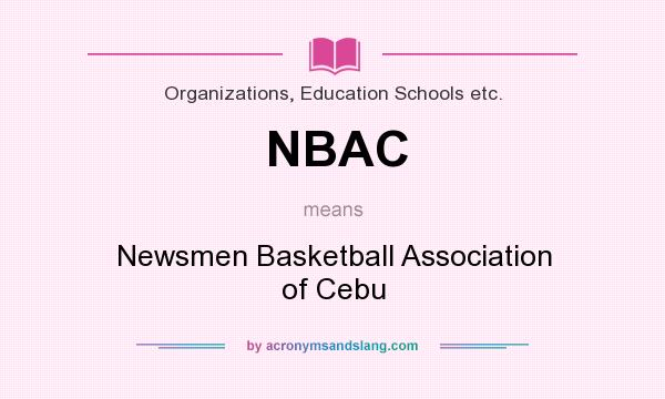 What does NBAC mean? It stands for Newsmen Basketball Association of Cebu