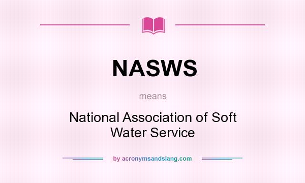 What does NASWS mean? It stands for National Association of Soft Water Service
