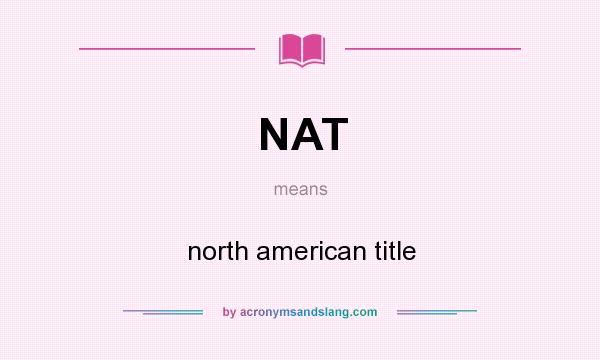 What does NAT mean? It stands for north american title