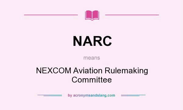 What does NARC mean? It stands for NEXCOM Aviation Rulemaking Committee