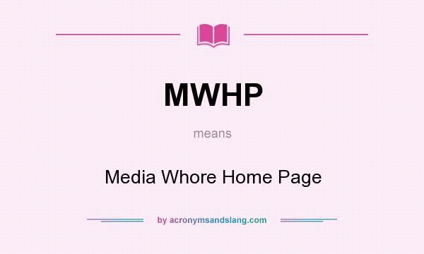 What does MWHP mean? It stands for Media Whore Home Page