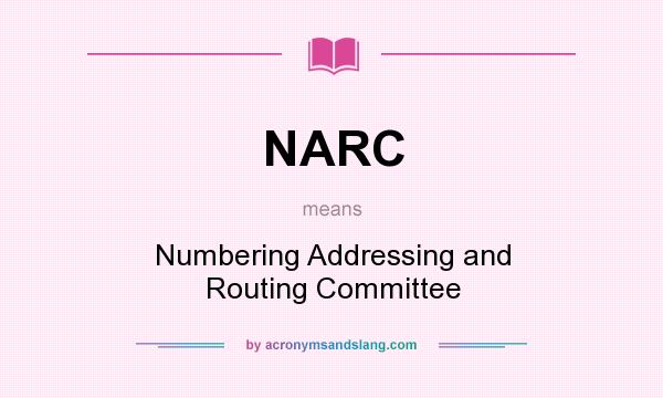 What does NARC mean? It stands for Numbering Addressing and Routing Committee