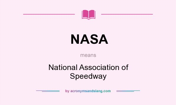 What does NASA mean? It stands for National Association of Speedway