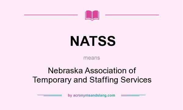 What does NATSS mean? It stands for Nebraska Association of Temporary and Staffing Services
