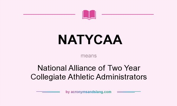 What does NATYCAA mean? It stands for National Alliance of Two Year Collegiate Athletic Administrators