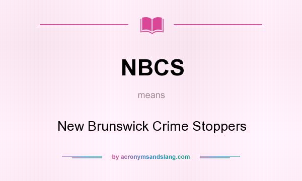 What does NBCS mean? It stands for New Brunswick Crime Stoppers