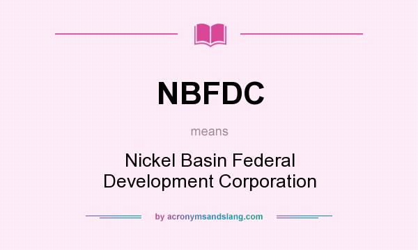 What does NBFDC mean? It stands for Nickel Basin Federal Development Corporation