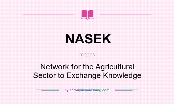 What does NASEK mean? It stands for Network for the Agricultural Sector to Exchange Knowledge