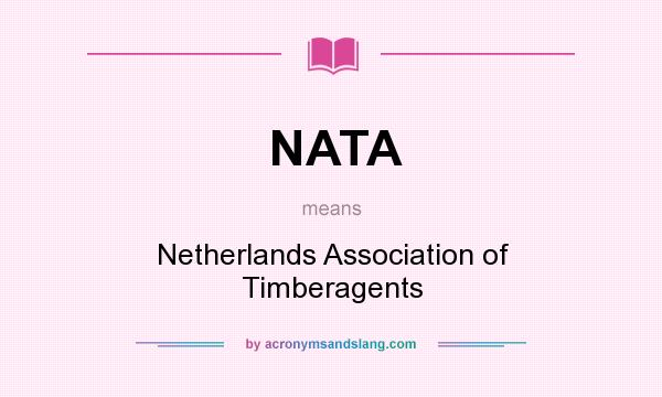 What does NATA mean? It stands for Netherlands Association of Timberagents