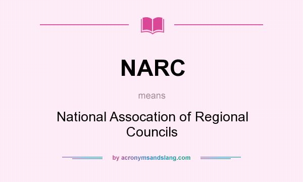 What does NARC mean? It stands for National Assocation of Regional Councils