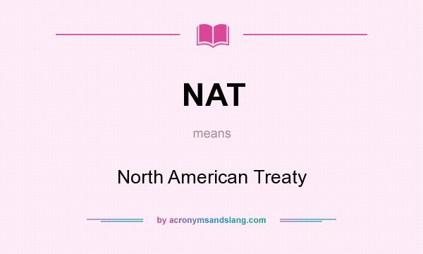 What does NAT mean? It stands for North American Treaty