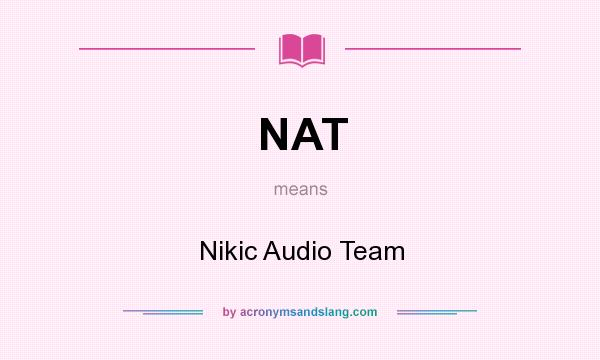 What does NAT mean? It stands for Nikic Audio Team