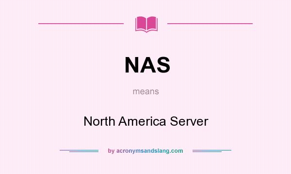 What does NAS mean? It stands for North America Server