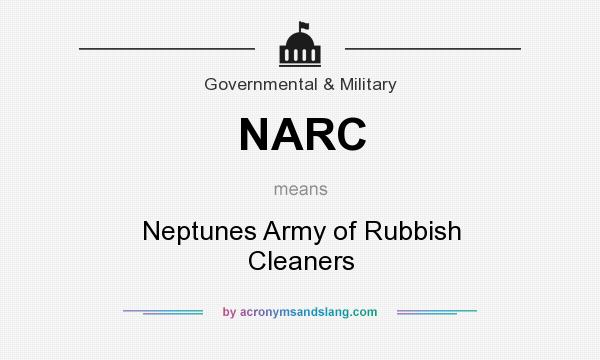 What does NARC mean? It stands for Neptunes Army of Rubbish Cleaners